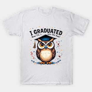I Graduated, Now I'm a Wise Old Owl Graduation Celebration T-Shirt